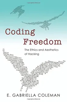 Coding Freedom: The Ethics and Aesthetics of Hacking