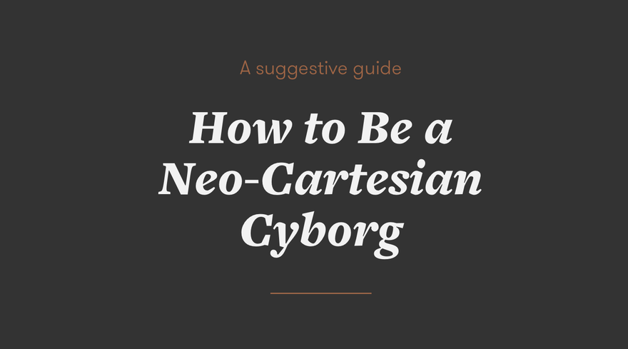 Slides from my talk on becoming a neo cartesian cyborg