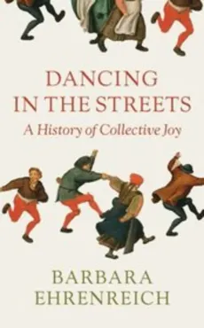 Dancing in the Streets: A History of Collective Joy