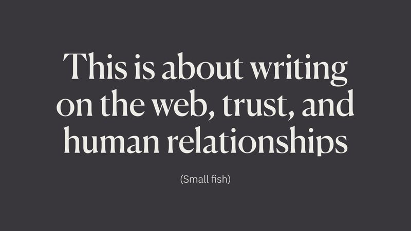 This is about writing on the web, trust, and human relationships