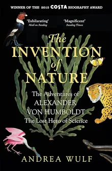 The Invention of Nature: The Adventures of Alexander von Humboldt