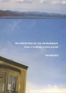 The Perception of the Environment: Essays on Livelihood, Dwelling and Skill