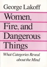 Women, Fire, and Dangerous Things: What Categories Reveal About the Mind