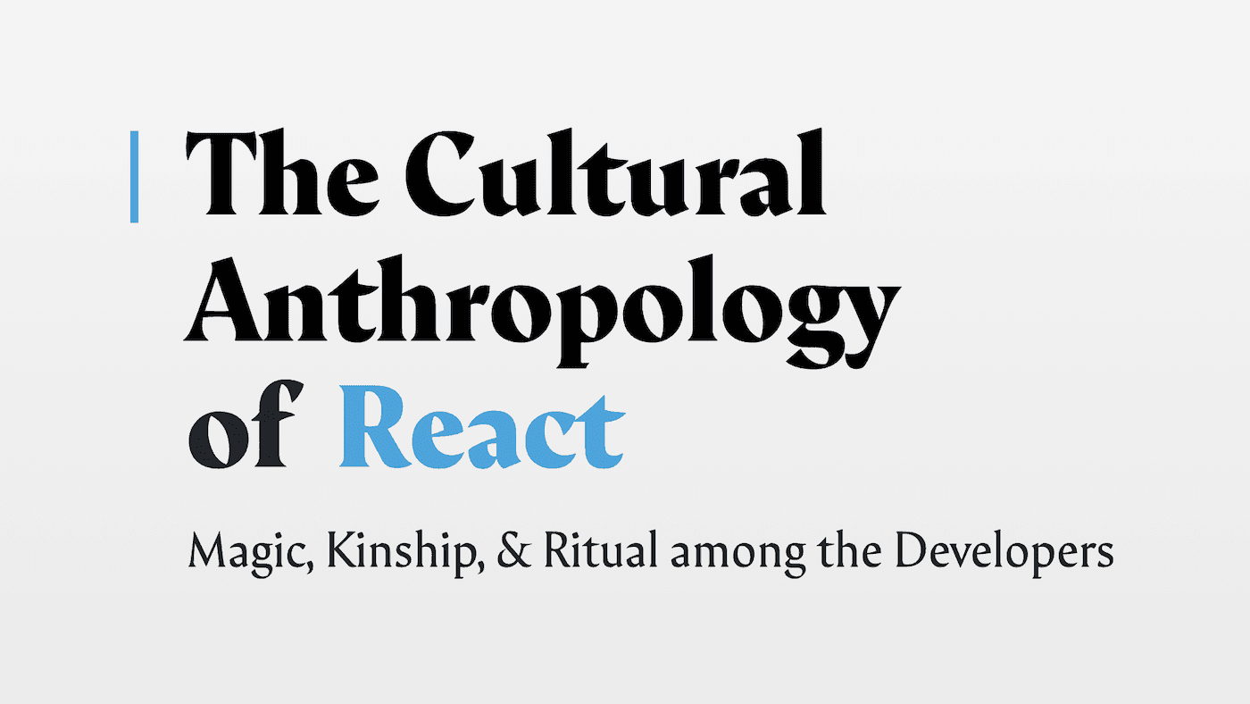 The Cultural Anthropology of React